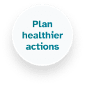 Plan healthier actions